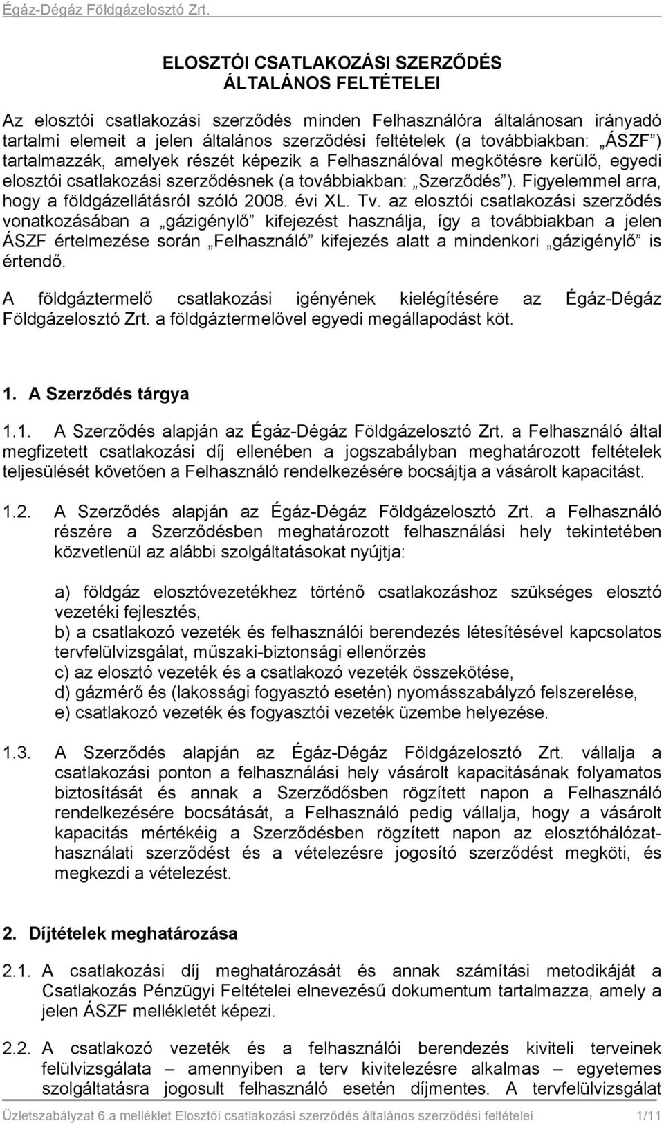 Figyelemmel arra, hogy a földgázellátásról szóló 2008. évi XL. Tv.