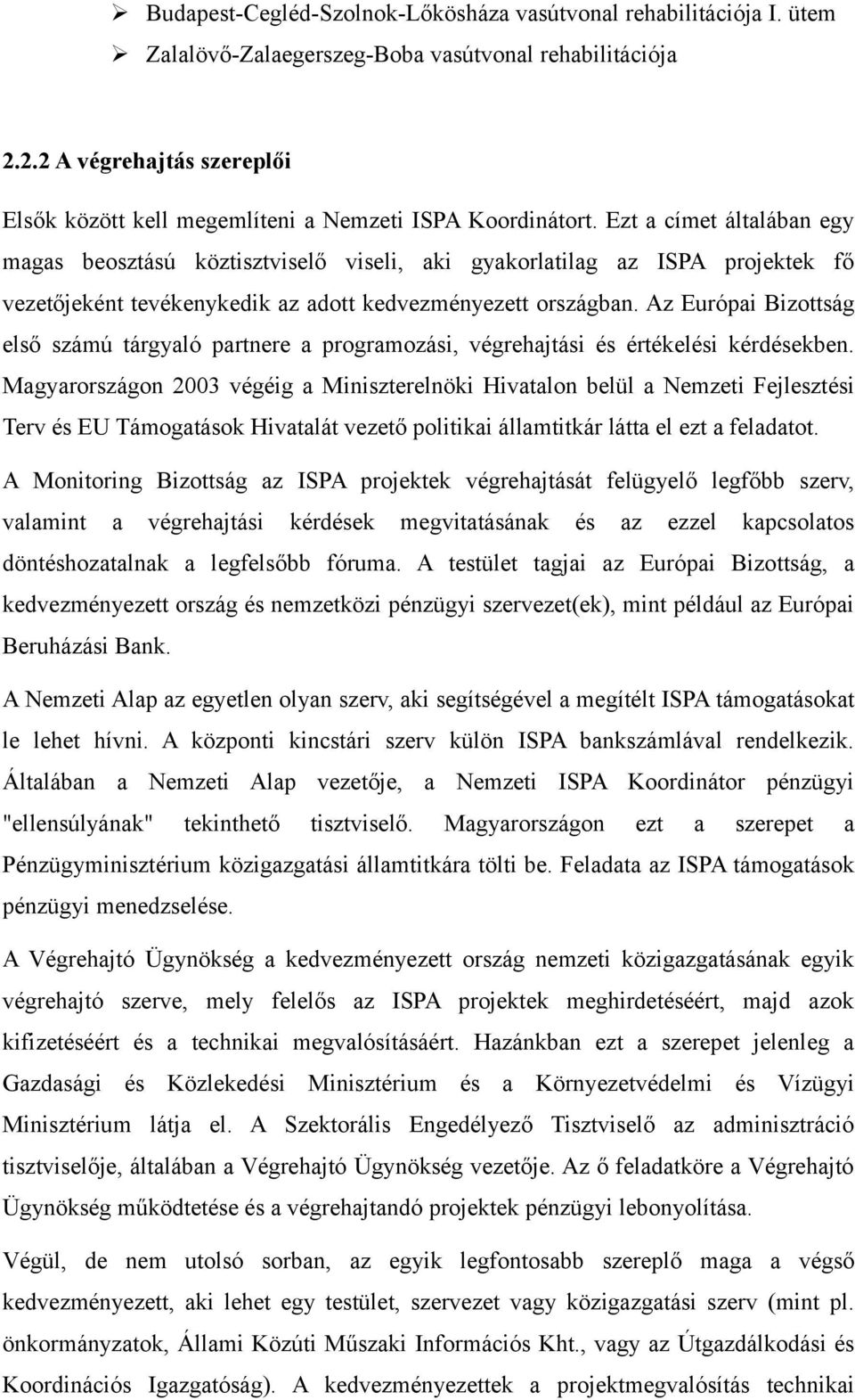 Ezt a címet általában egy magas beosztású köztisztviselő viseli, aki gyakorlatilag az ISPA projektek fő vezetőjeként tevékenykedik az adott kedvezményezett országban.