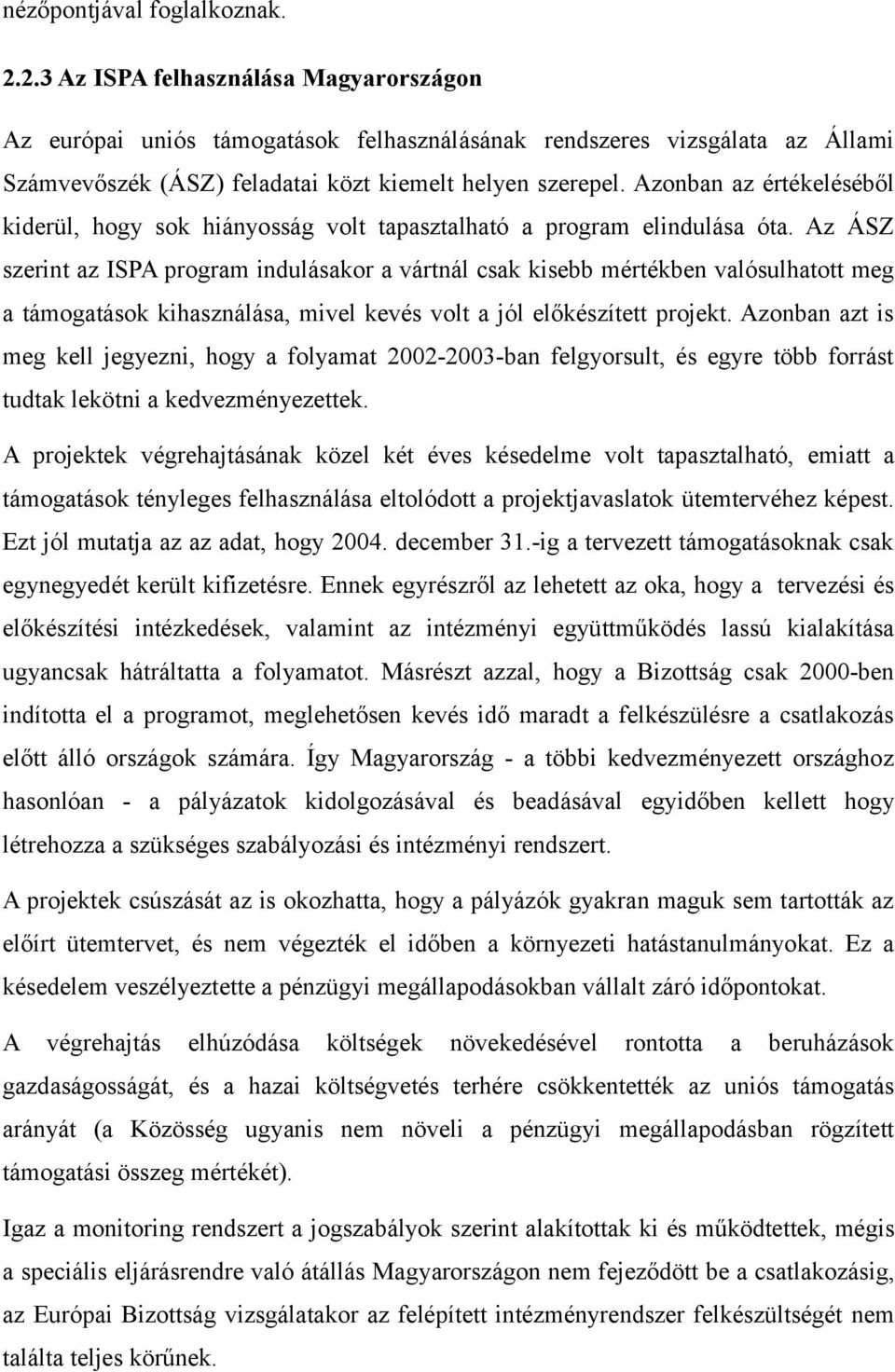 Azonban az értékeléséből kiderül, hogy sok hiányosság volt tapasztalható a program elindulása óta.