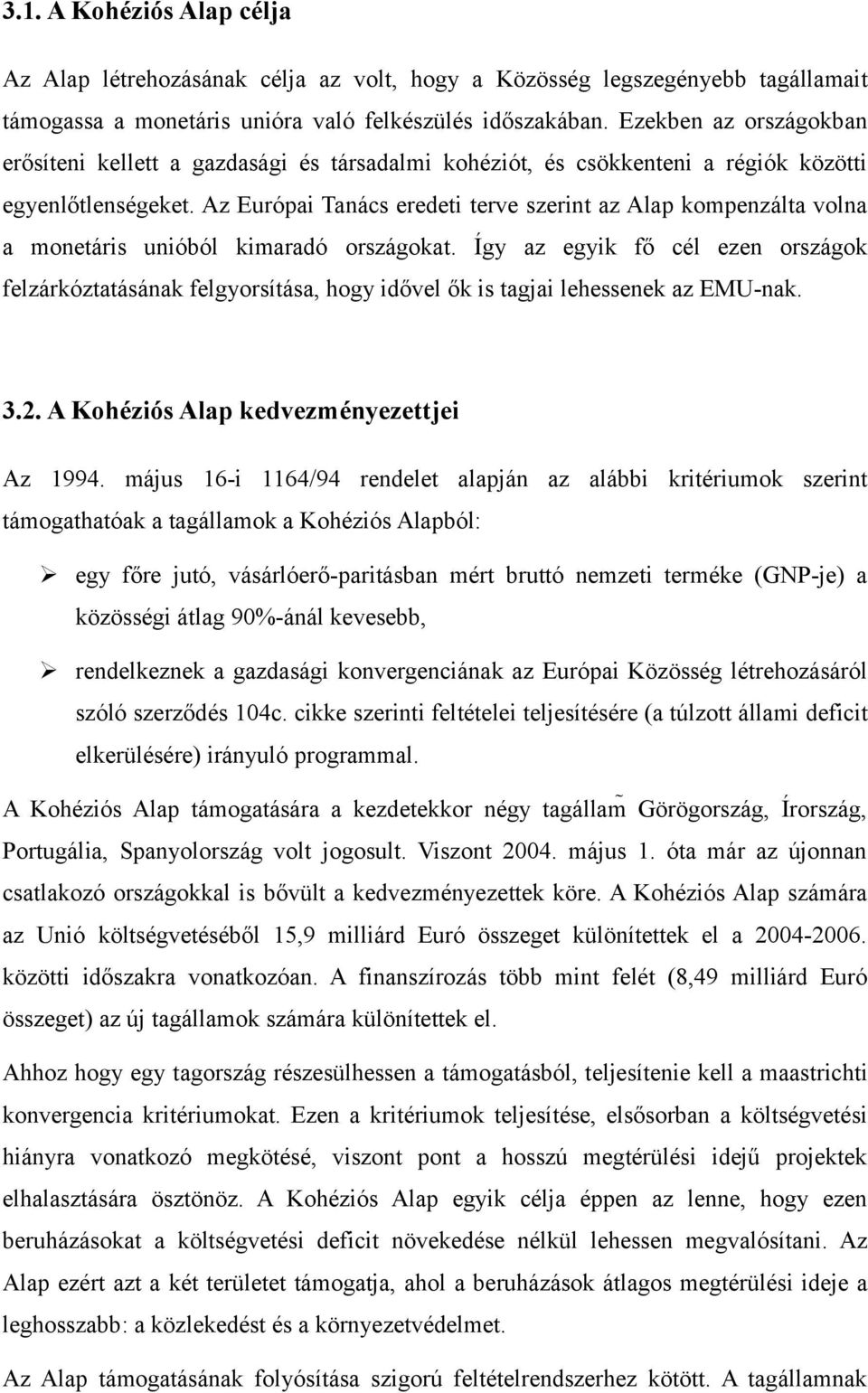 Az Európai Tanács eredeti terve szerint az Alap kompenzálta volna a monetáris unióból kimaradó országokat.