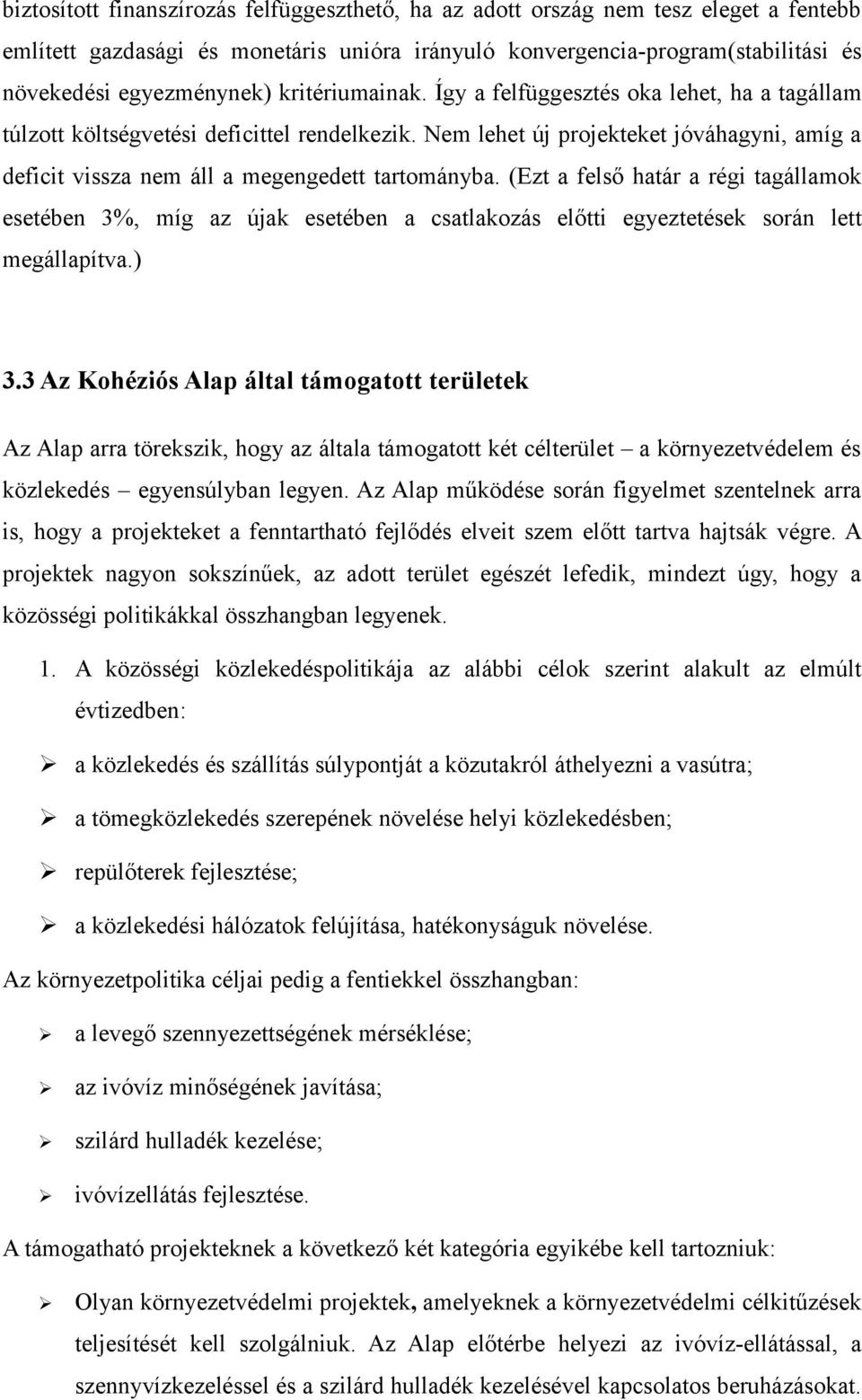 (Ezt a felső határ a régi tagállamok esetében 3%, míg az újak esetében a csatlakozás előtti egyeztetések során lett megállapítva.) 3.