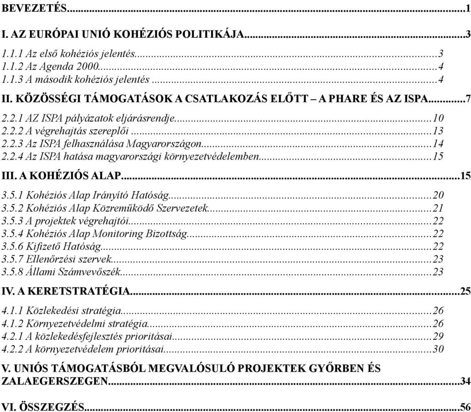 ..15 III. A KOHÉZIÓS ALAP...15 3.5.1 Kohéziós Alap Irányító Hatóság...20 3.5.2 Kohéziós Alap Közreműködő Szervezetek...21 3.5.3 A projektek végrehajtói...22 3.5.4 Kohéziós Alap Monitoring Bizottság.