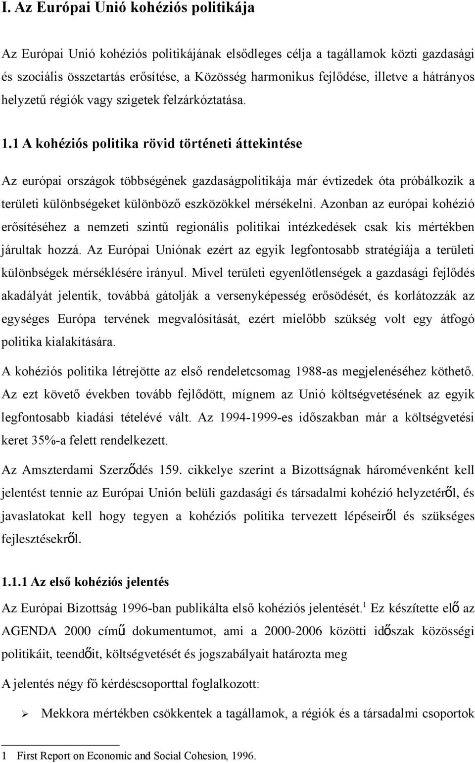 1 A kohéziós politika rövid történeti áttekintése Az európai országok többségének gazdaságpolitikája már évtizedek óta próbálkozik a területi különbségeket különböző eszközökkel mérsékelni.