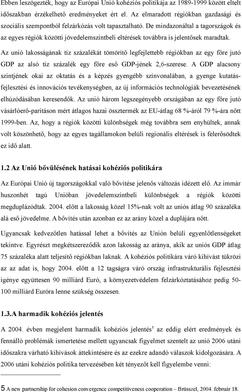 De mindazonáltal a tagországok és az egyes régiók közötti jövedelemszintbeli eltérések továbbra is jelentősek maradtak.