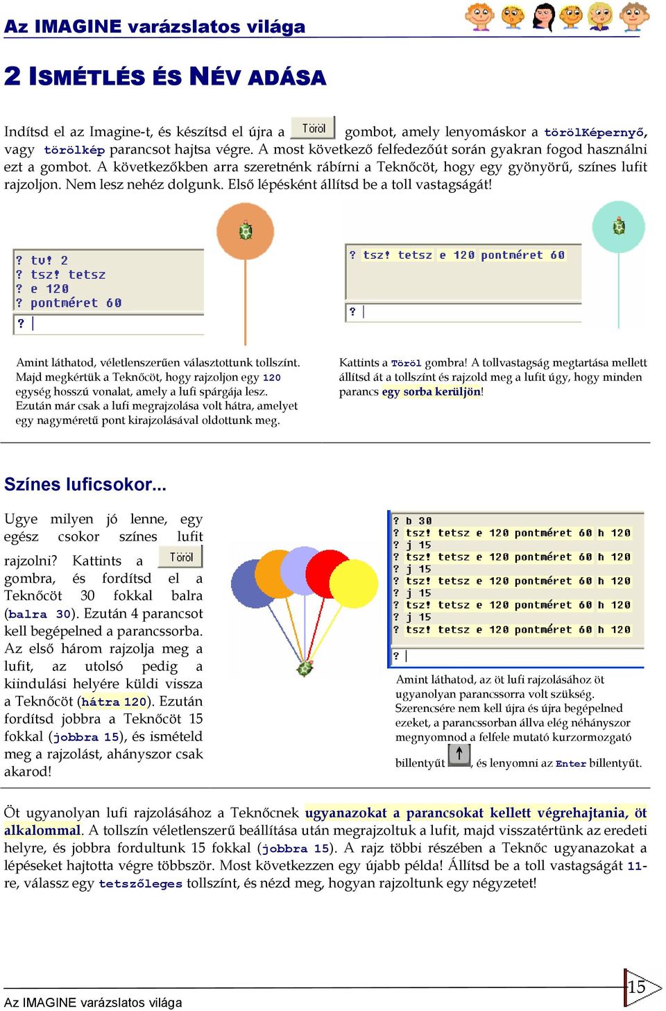 Els lépésként állítsd be a toll vastagságát! Amint láthatod, véletlenszer"en választottunk tollszínt.