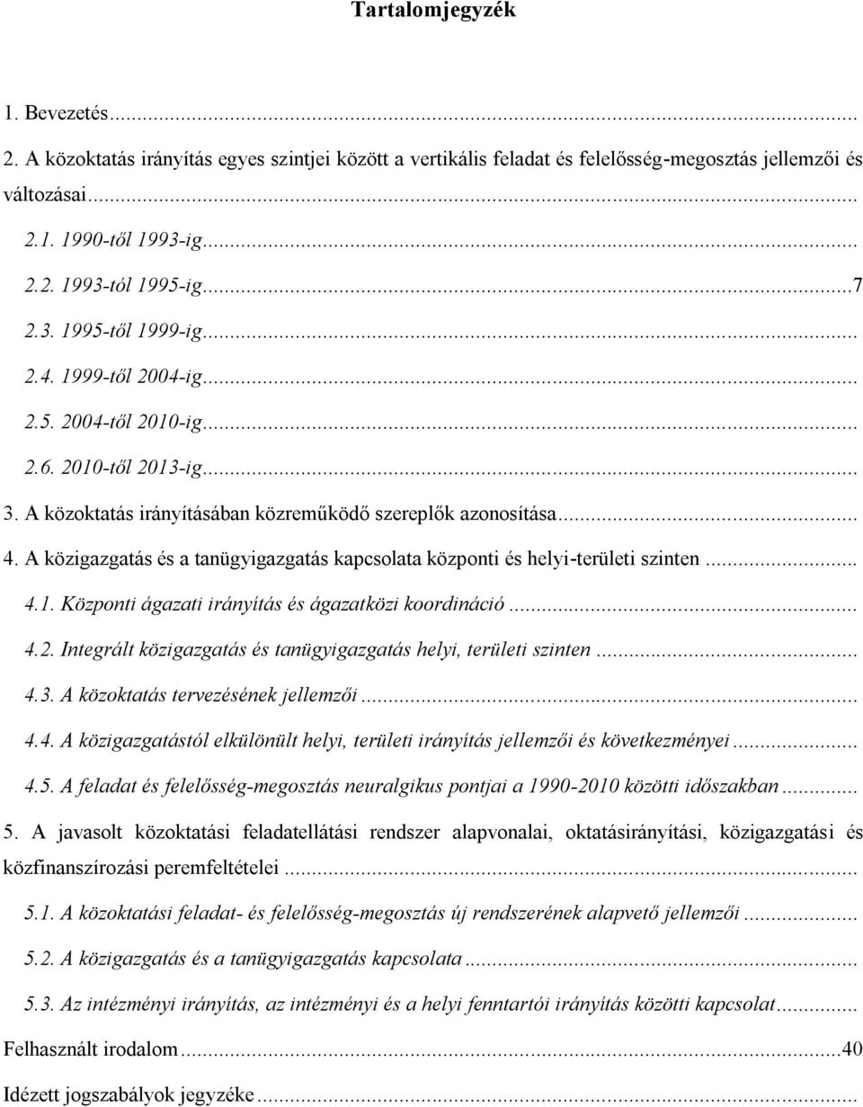 A közigazgatás és a tanügyigazgatás kapcsolata központi és helyi-területi szinten... 4.1. Központi ágazati irányítás és ágazatközi koordináció... 4.2.