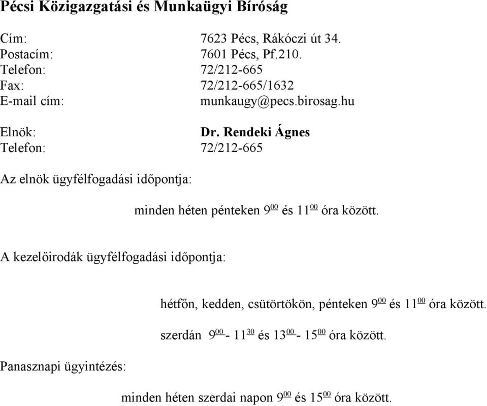 Rendeki Ágnes Telefon: 72/212-665 Az elnök ügyfélfogadási időpontja: minden héten