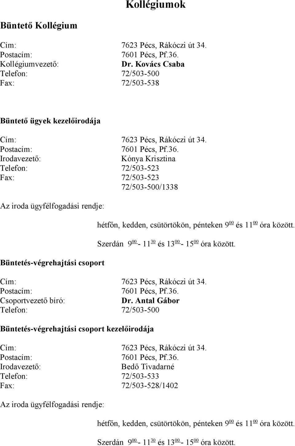 Az iroda ügyfélfogadási rendje: Büntetés-végrehajtási csoport Szerdán 9 00-11 30 és 13 00-15 00 óra között.