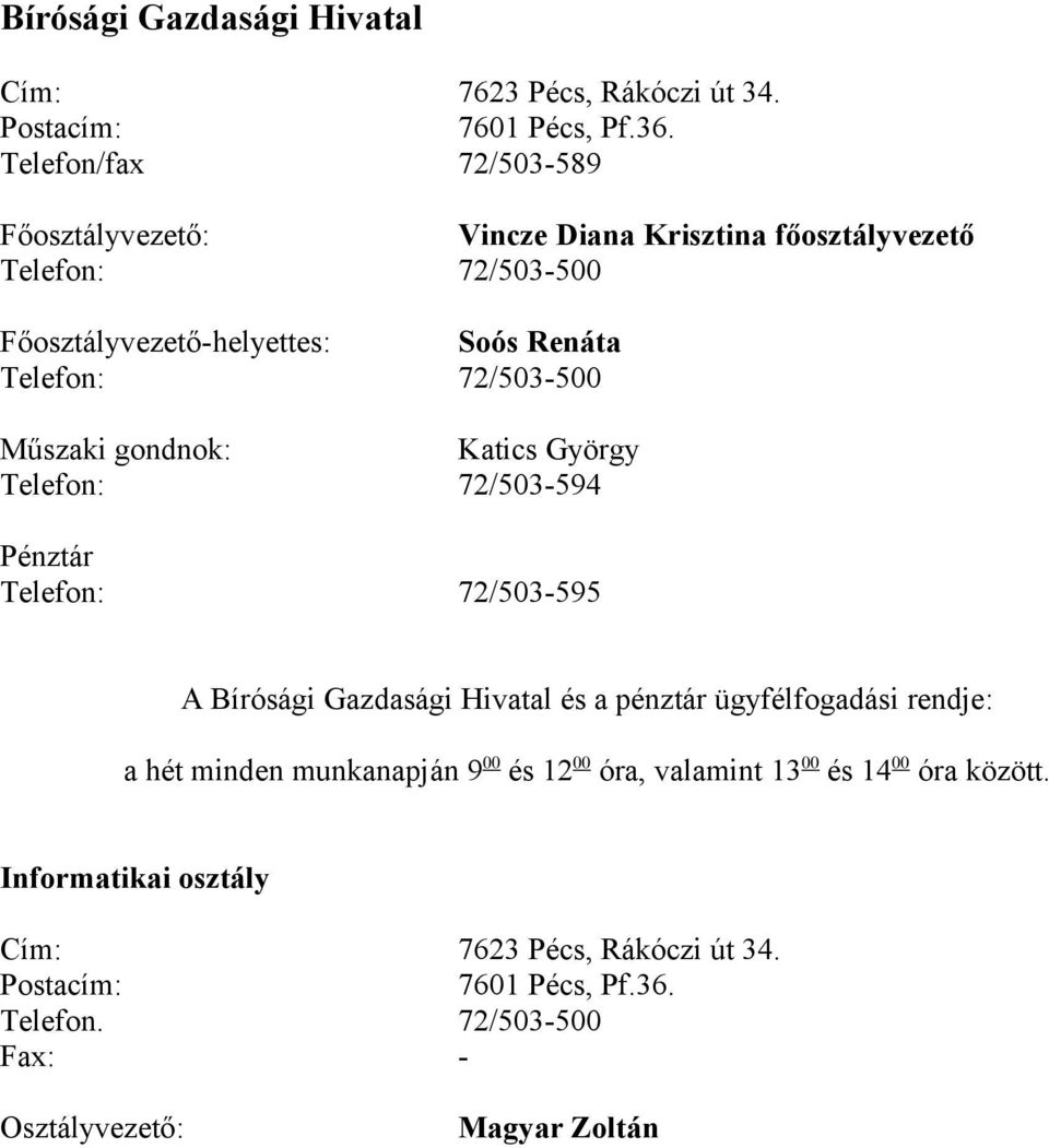 72/503-595 A Bírósági Gazdasági Hivatal és a pénztár ügyfélfogadási rendje: a hét minden munkanapján 9 00 és 12