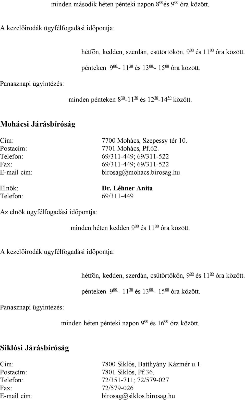 Telefon: 69/311-449; 69/311-522 Fax: 69/311-449; 69/311-522 birosag@mohacs.birosag.hu Dr.