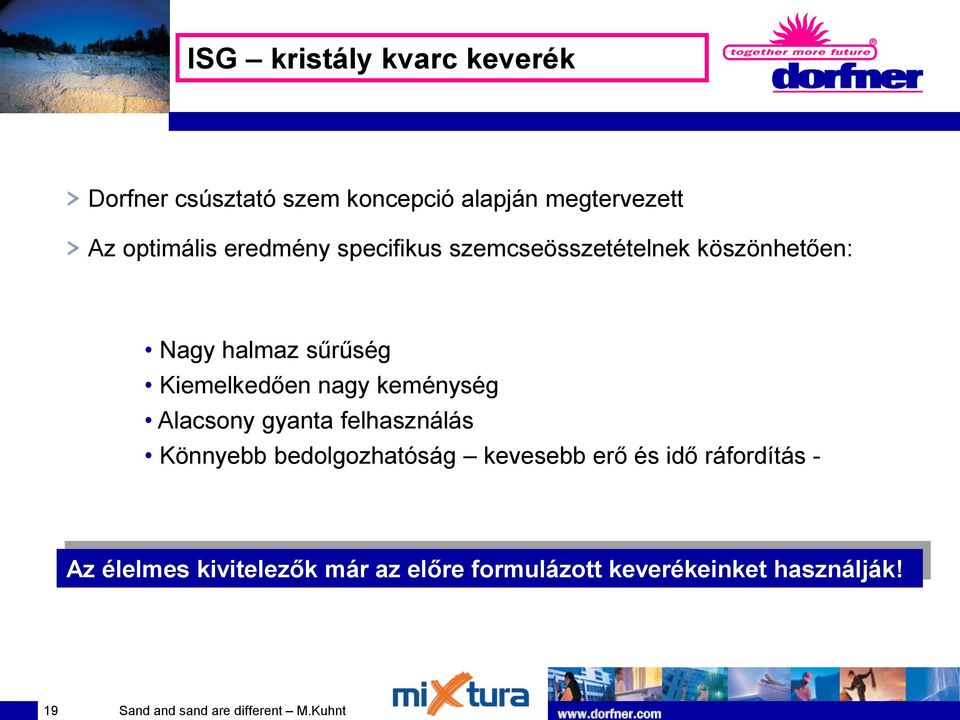 Kiemelkedően nagy keménység Alacsony gyanta felhasználás Könnyebb bedolgozhatóság