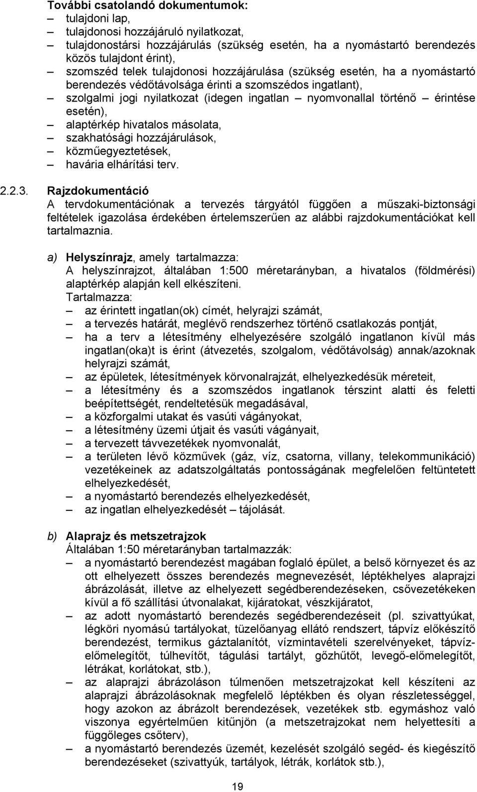 alaptérkép hivatalos másolata, szakhatósági hozzájárulások, közműegyeztetések, havária elhárítási terv. 2.2.3.