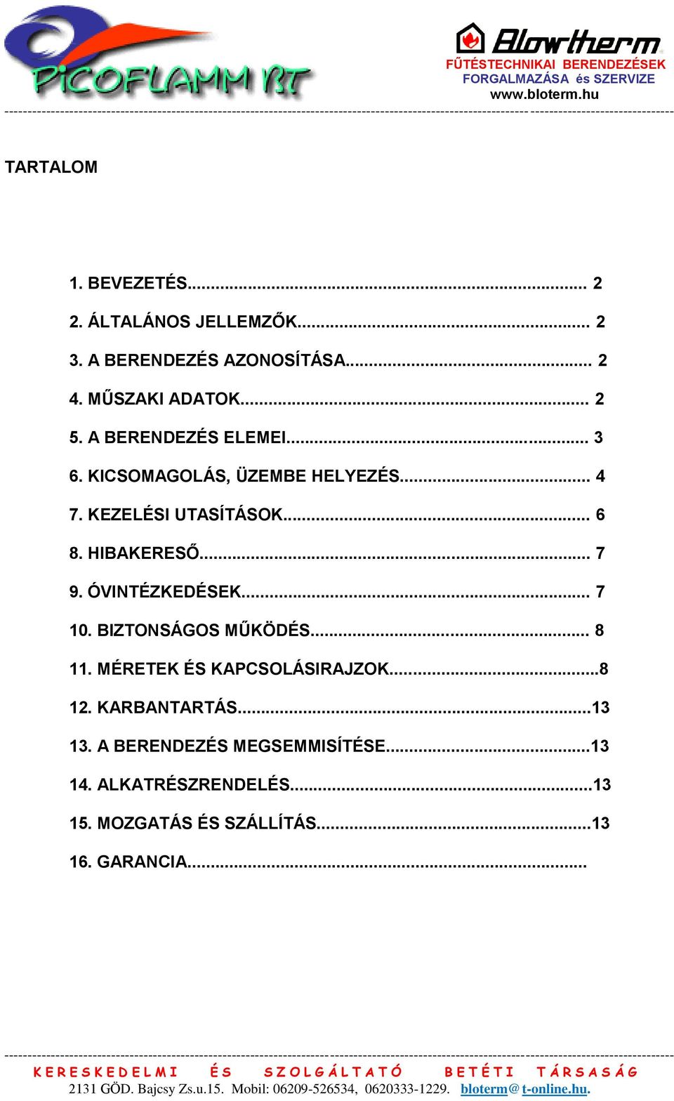 ÓVINTÉZKEDÉSEK... 7 10. BIZTONSÁGOS MŰKÖDÉS... 8 11. MÉRETEK ÉS KAPCSOLÁSIRAJZOK...8 12. KARBANTARTÁS...13 13.