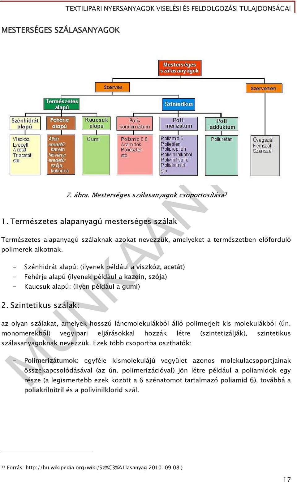 - Szénhidrát alapú: (ilyenek például a viszkóz, acetát) - Fehérje alapú (ilyenek például a kazein, szója) - Kaucsuk alapú: (ilyen például a gumi) 2.