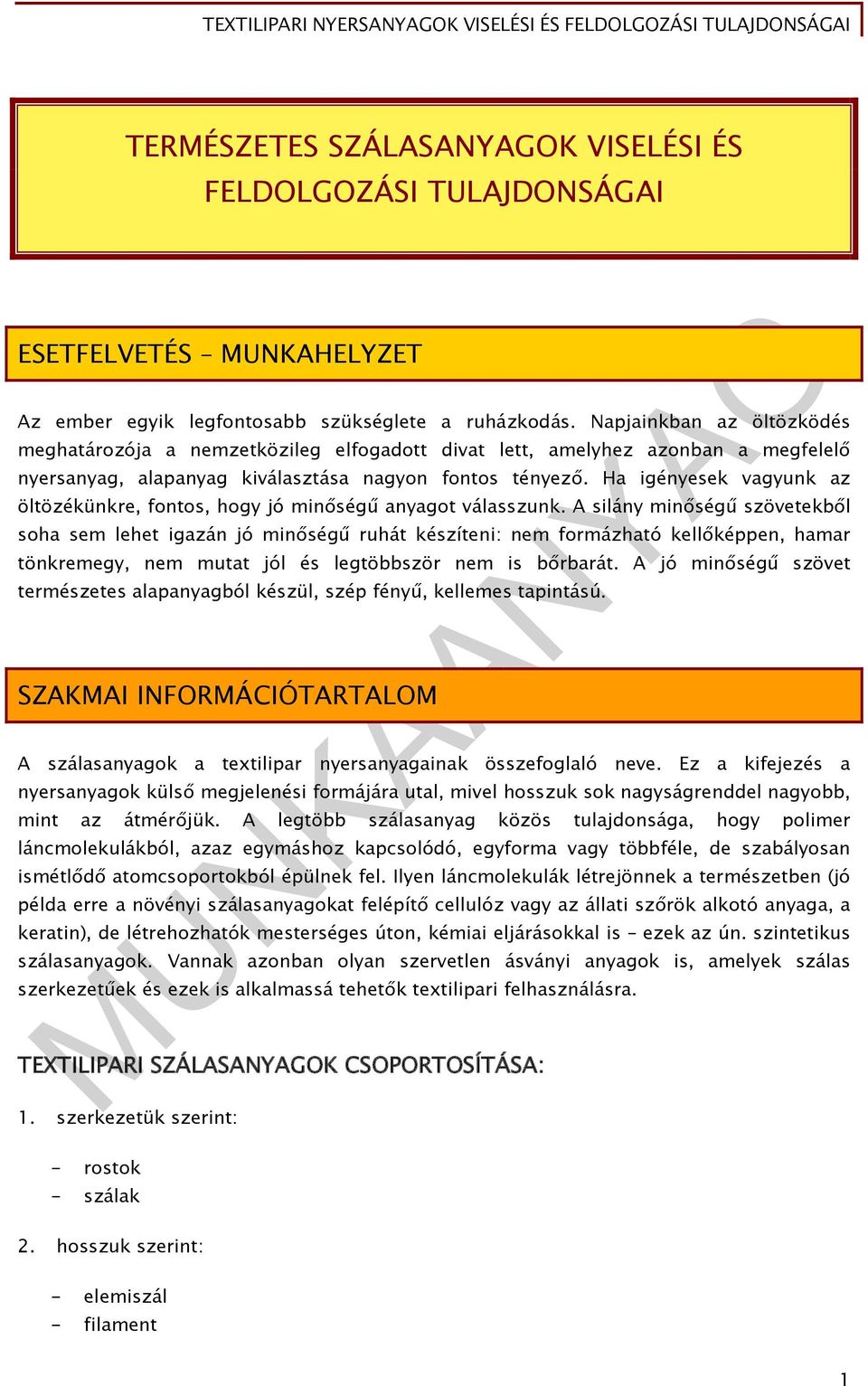 Ha igényesek vagyunk az öltözékünkre, fontos, hogy jó minőségű anyagot válasszunk.