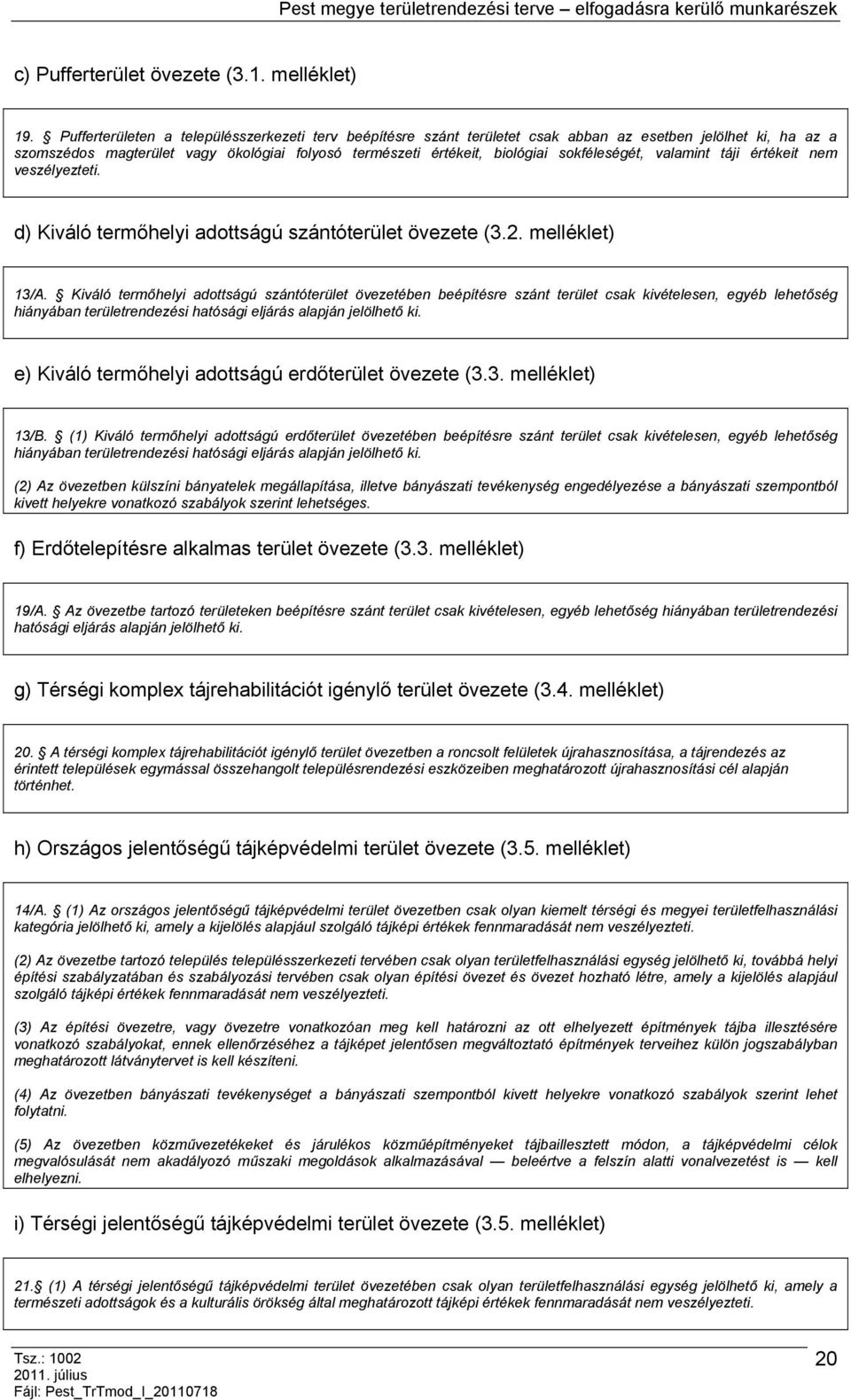 sokféleségét, valamint táji értékeit nem veszélyezteti. d) Kiváló termőhelyi adottságú szántóterület övezete (3.2. melléklet) 13/A.