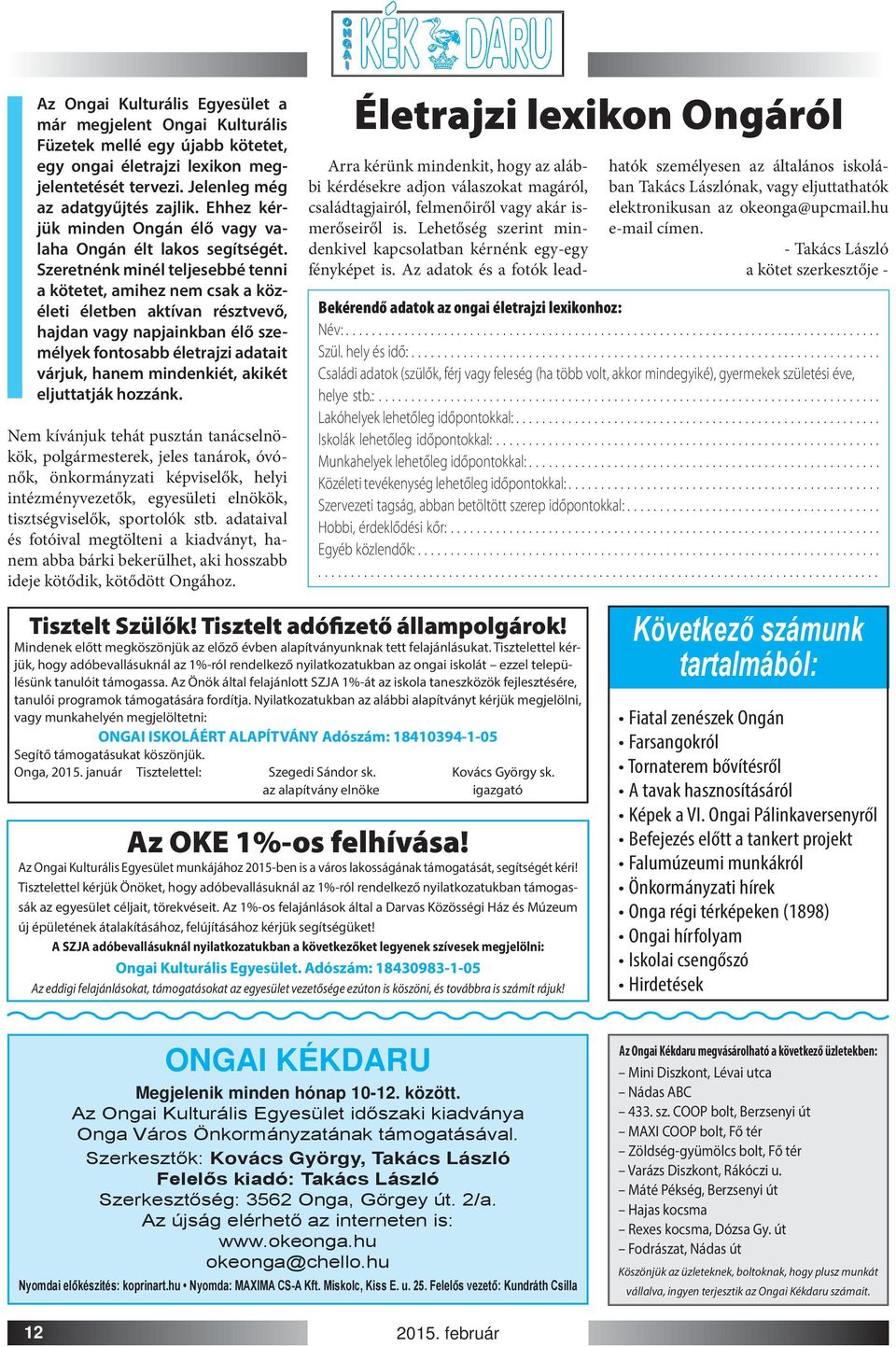 Szeretnénk minél teljesebbé tenni a kötetet, amihez nem csak a közéleti életben aktívan résztvevő, hajdan vagy napjainkban élő személyek fontosabb életrajzi adatait várjuk, hanem mindenkiét, akikét