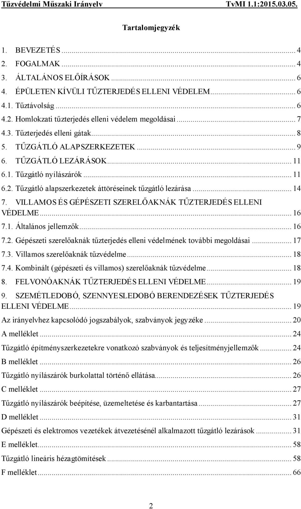 VILLAMOS ÉS GÉPÉSZETI SZERELŐAKNÁK TŰZTERJEDÉS ELLENI VÉDELME... 16 7.1. Általános jellemzők... 16 7.2. Gépészeti szerelőaknák tűzterjedés elleni védelmének további megoldásai... 17 7.3.