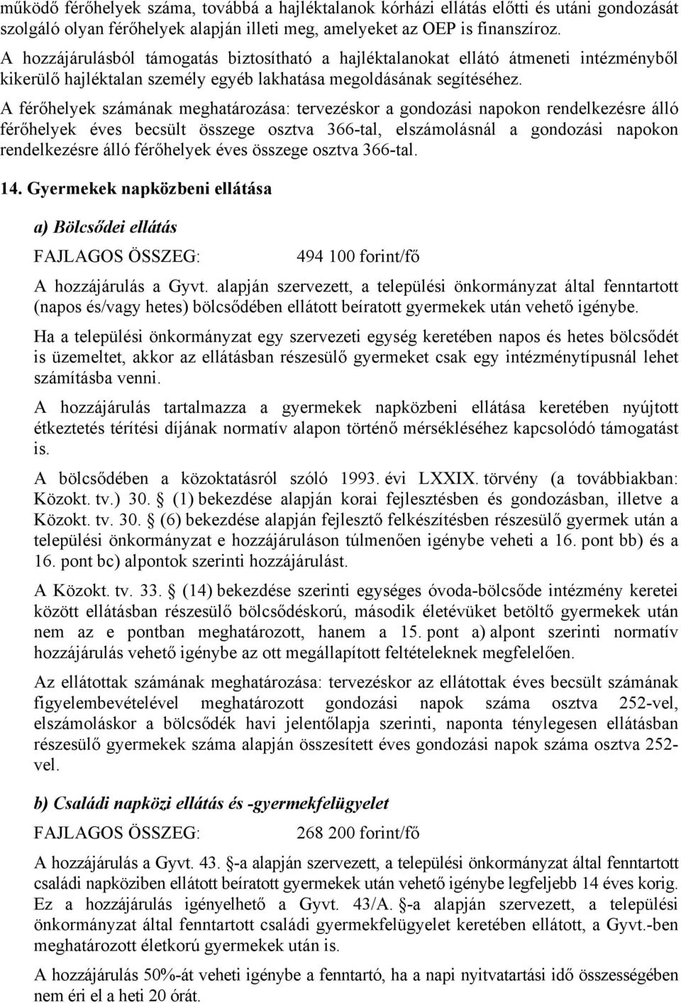 A férőhelyek számának meghatározása: tervezéskor a gondozási napokon rendelkezésre álló férőhelyek éves becsült összege osztva 366-tal, elszámolásnál a gondozási napokon rendelkezésre álló férőhelyek