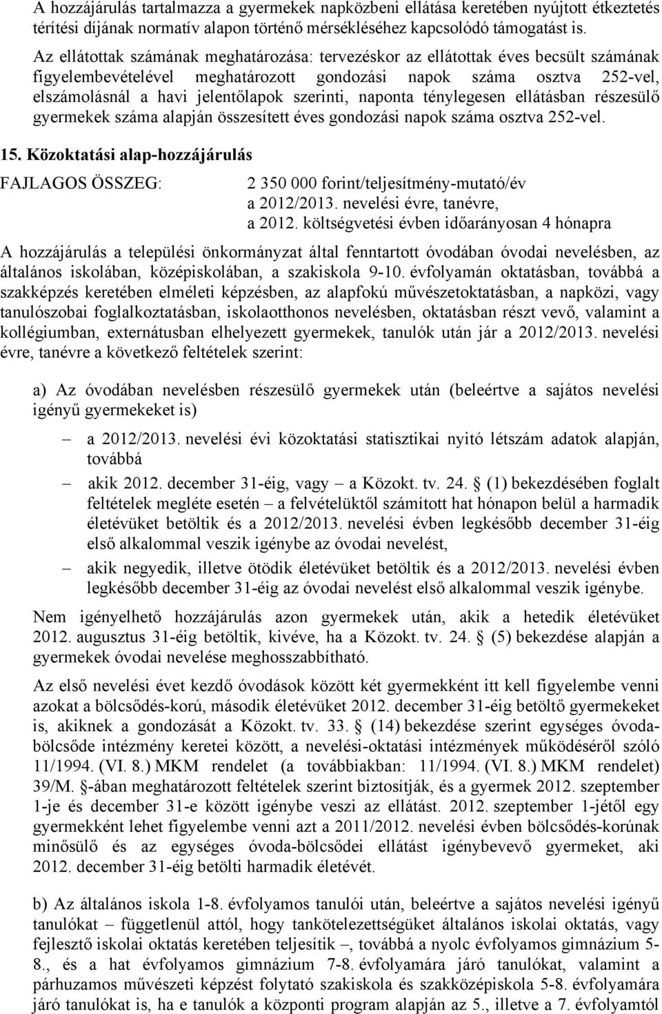 szerinti, naponta ténylegesen ellátásban részesülő gyermekek száma alapján összesített éves gondozási napok száma osztva 252-vel. 15.