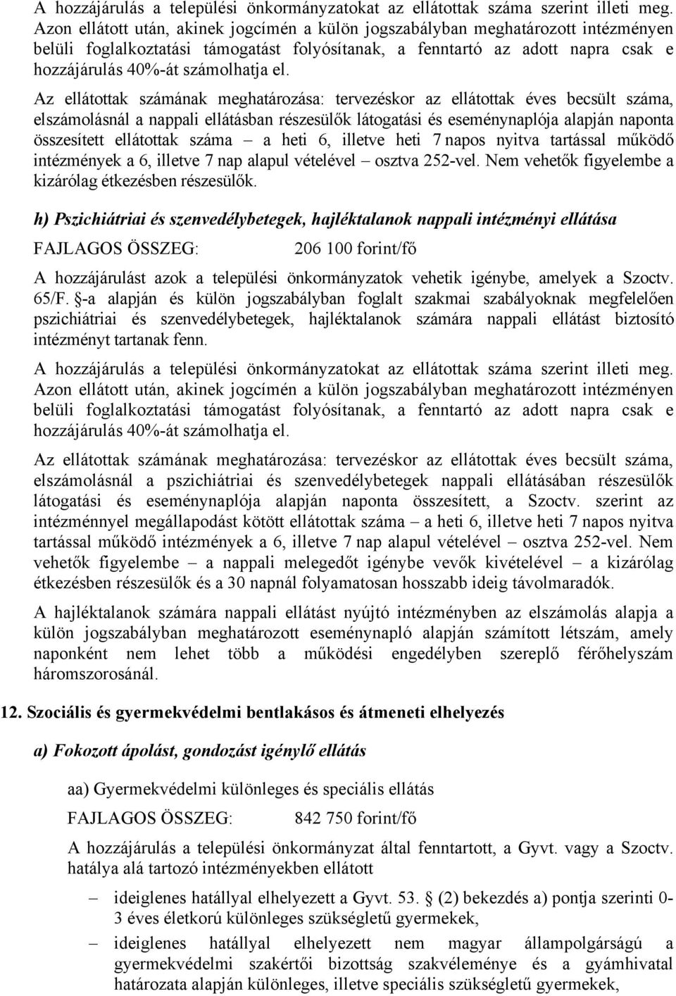 el. Az ellátottak számának meghatározása: tervezéskor az ellátottak éves becsült száma, elszámolásnál a nappali ellátásban részesülők látogatási és eseménynaplója alapján naponta összesített