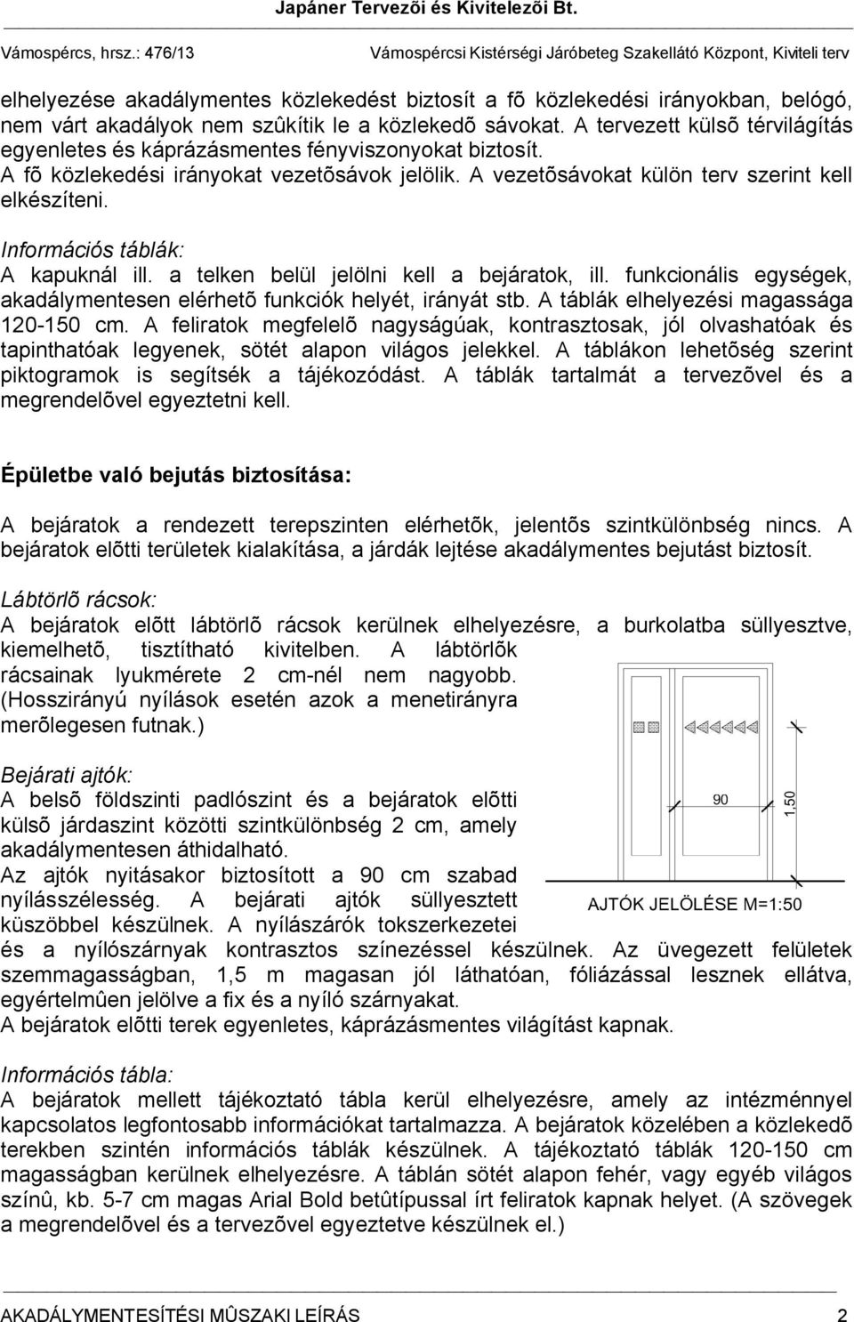 közlekedõ sávokat. A tervezett külsõ térvilágítás egyenletes és káprázásmentes fényviszonyokat biztosít. A fõ közlekedési irányokat vezetõsávok jelölik.