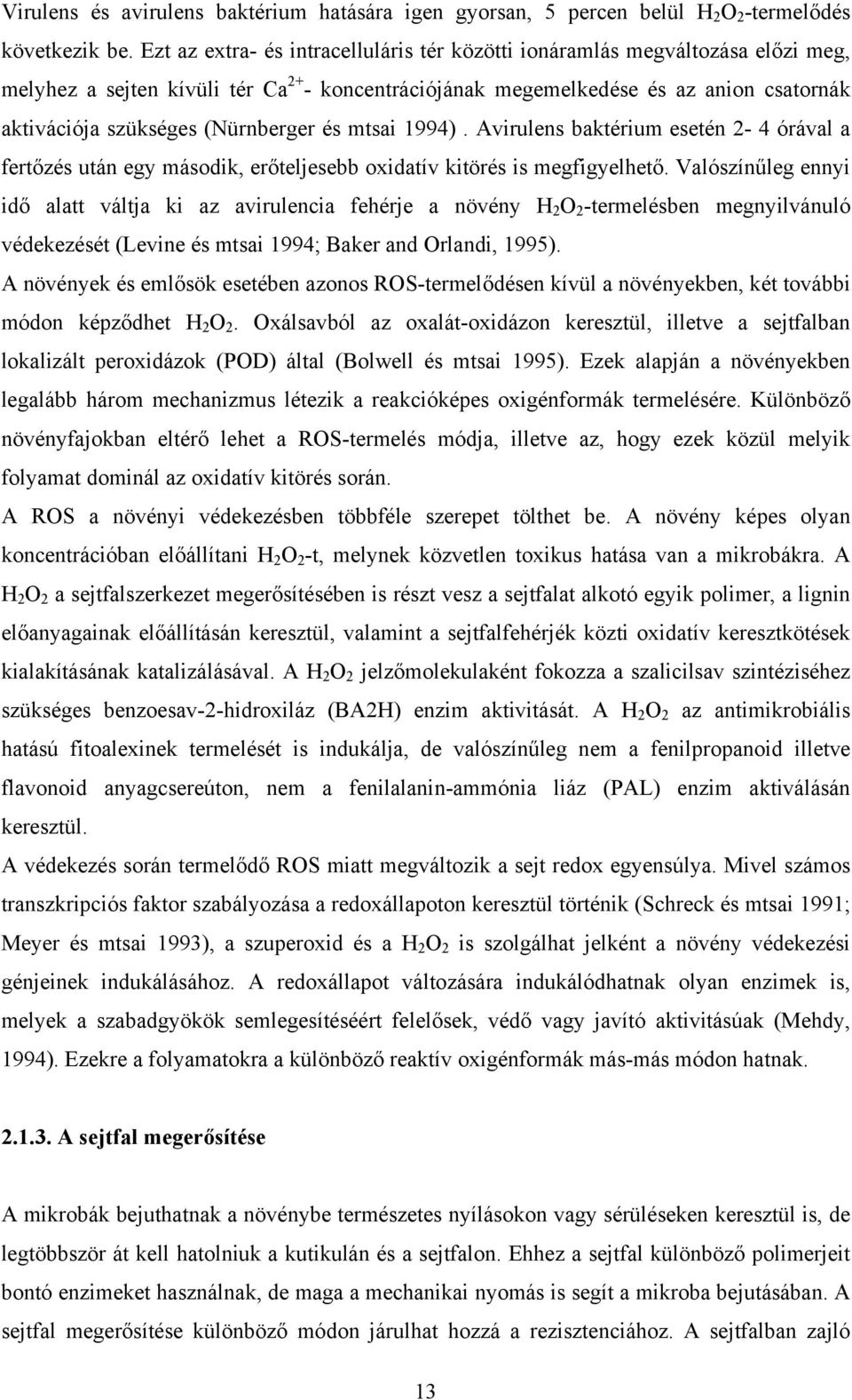 (Nürnberger és mtsai 1994). Avirulens baktérium esetén 2-4 órával a fertőzés után egy második, erőteljesebb oxidatív kitörés is megfigyelhető.