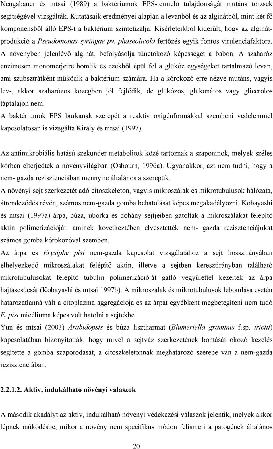 phaseolicola fertőzés egyik fontos virulenciafaktora. A növényben jelenlévő alginát, befolyásolja tünetokozó képességét a babon.