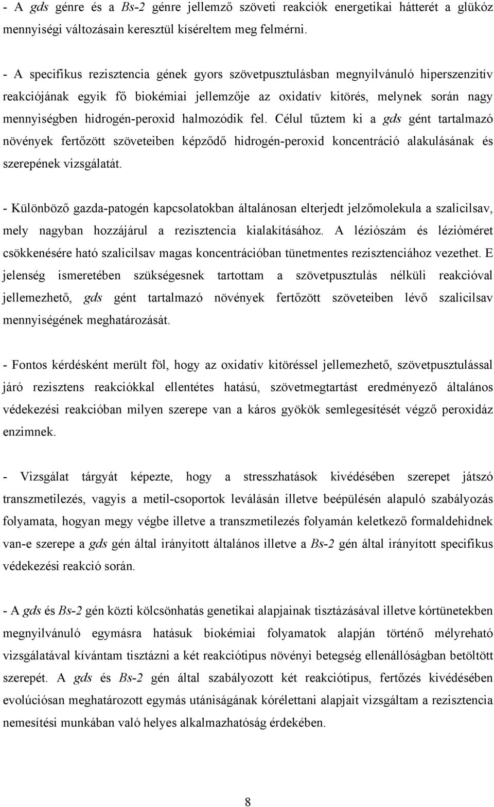 hidrogén-peroxid halmozódik fel. Célul tűztem ki a gds gént tartalmazó növények fertőzött szöveteiben képződő hidrogén-peroxid koncentráció alakulásának és szerepének vizsgálatát.