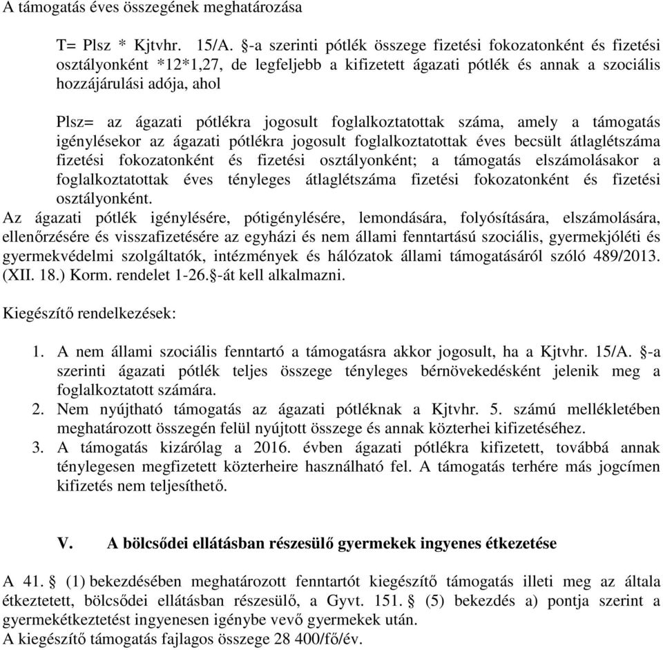 pótlékra jogosult foglalkoztatottak száma, amely a támogatás igénylésekor az ágazati pótlékra jogosult foglalkoztatottak éves becsült átlaglétszáma fizetési fokozatonként és fizetési osztályonként; a