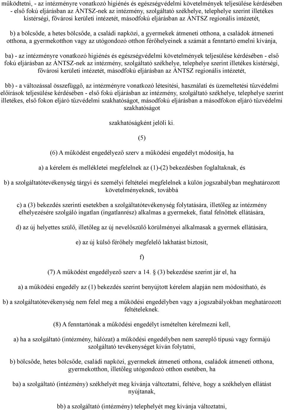 átmeneti otthona, a gyermekotthon vagy az utógondozó otthon férőhelyeinek a számát a fenntartó emelni kívánja, ba) - az intézményre vonatkozó higiénés és egészségvédelmi követelmények teljesülése