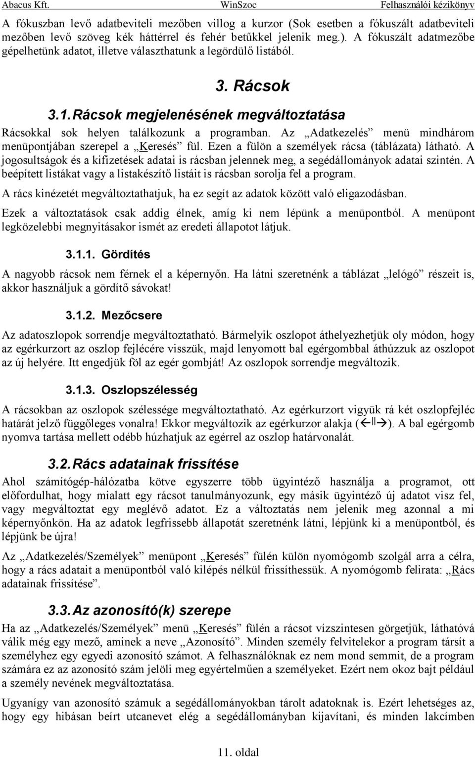 Az Adatkezelés menü mindhárom menüpontjában szerepel a Keresés fül. Ezen a fülön a személyek rácsa (táblázata) látható.