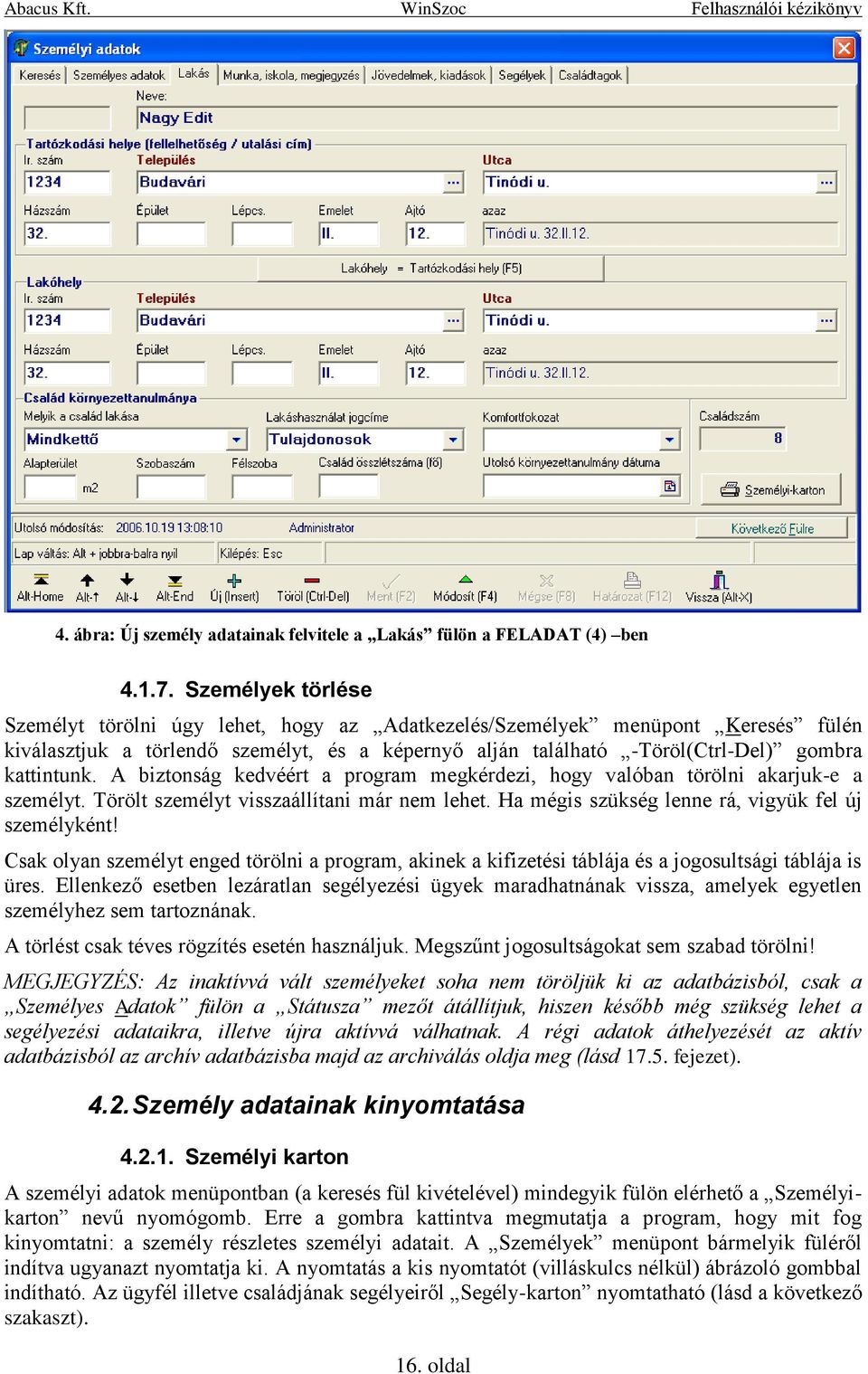 A biztonság kedvéért a program megkérdezi, hogy valóban törölni akarjuk-e a személyt. Törölt személyt visszaállítani már nem lehet. Ha mégis szükség lenne rá, vigyük fel új személyként!