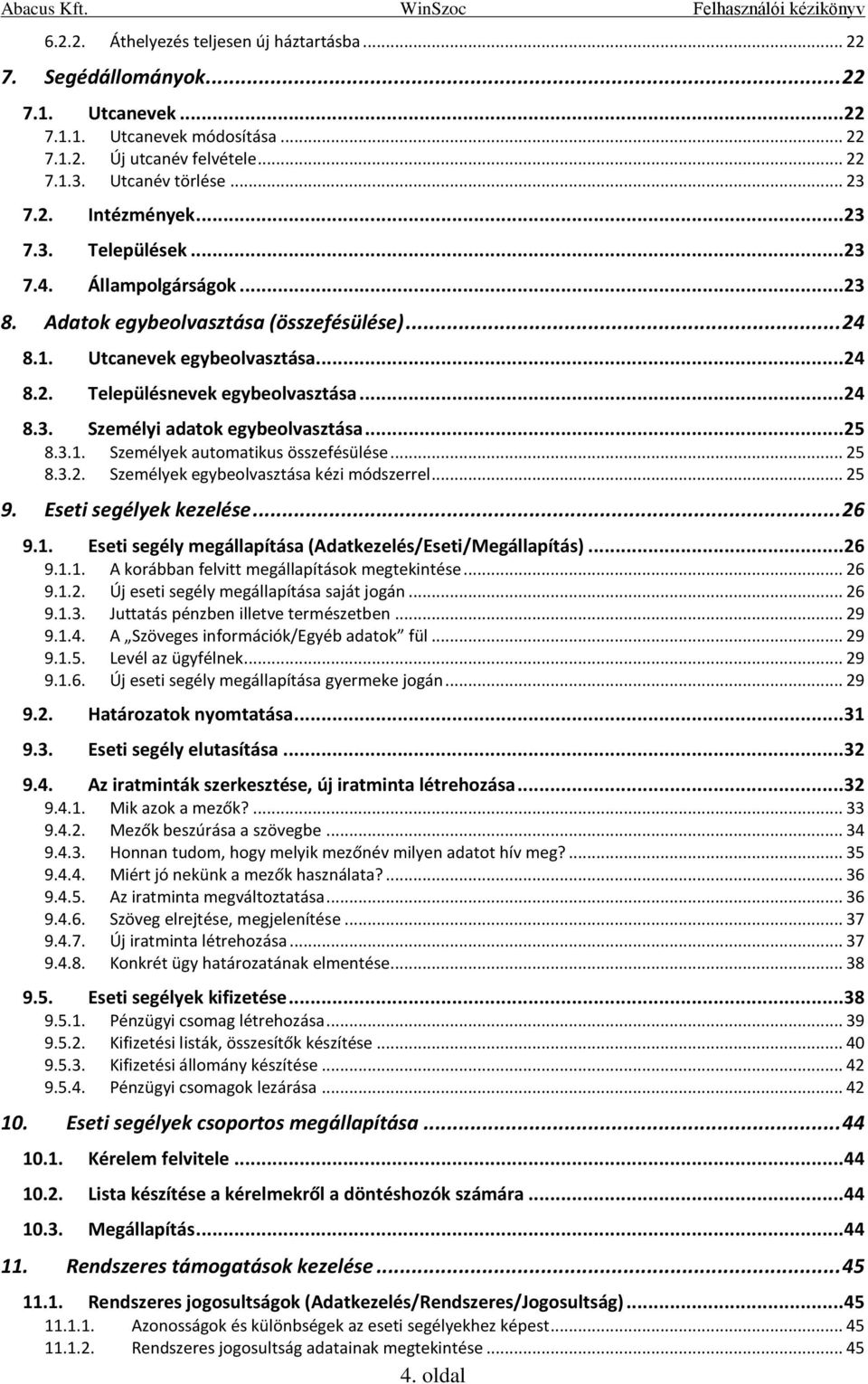 .. 25 8.3.1. Személyek automatikus összefésülése... 25 8.3.2. Személyek egybeolvasztása kézi módszerrel... 25 9. Eseti segélyek kezelése... 26 9.1. Eseti segély megállapítása (Adatkezelés/Eseti/Megállapítás).