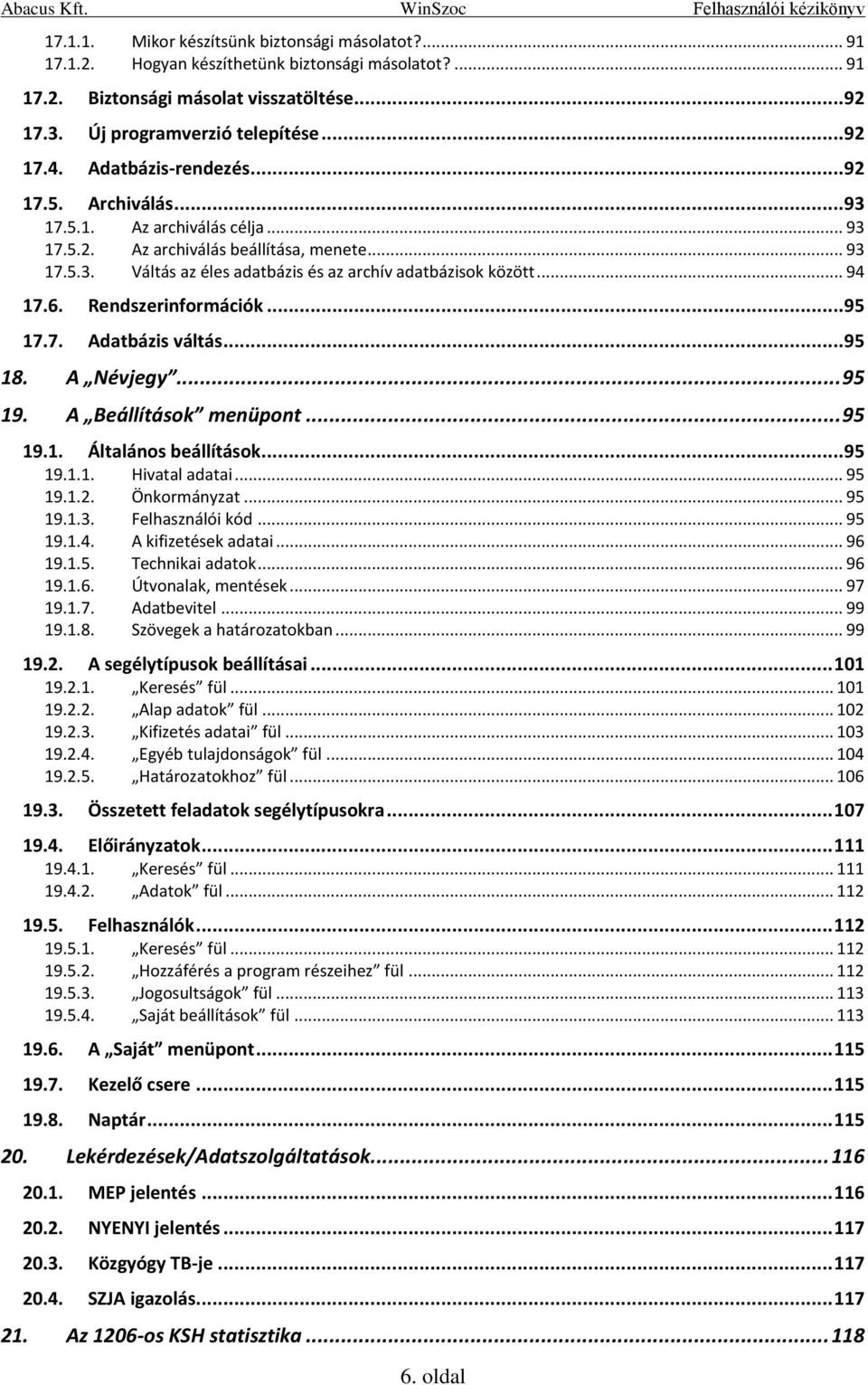 .. 94 17.6. Rendszerinformációk... 95 17.7. Adatbázis váltás... 95 18. A Névjegy... 95 19. A Beállítások menüpont... 95 19.1. Általános beállítások... 95 19.1.1. Hivatal adatai... 95 19.1.2.
