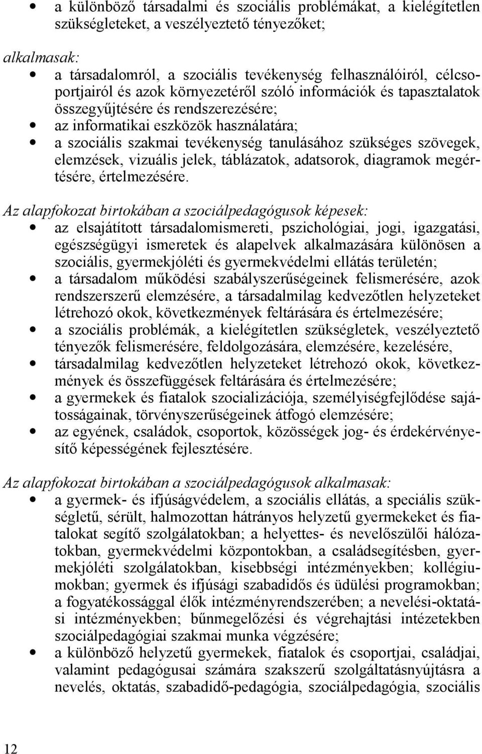 elemzések, vizuális jelek, táblázatok, adatsorok, diagramok megértésére, értelmezésére.