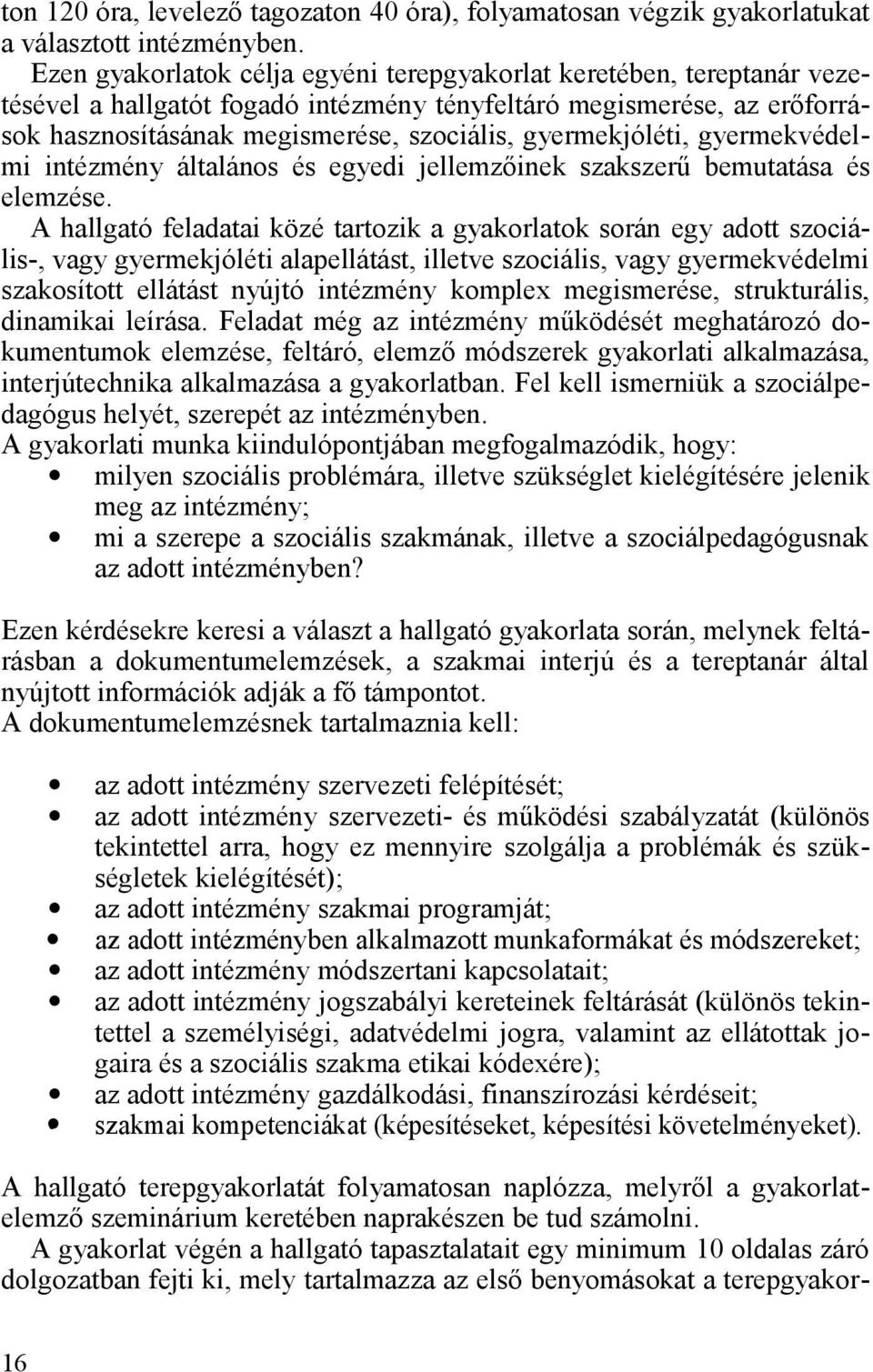 gyermekjóléti, gyermekvédelmi intézmény általános és egyedi jellemzőinek szakszerű bemutatása és elemzése.