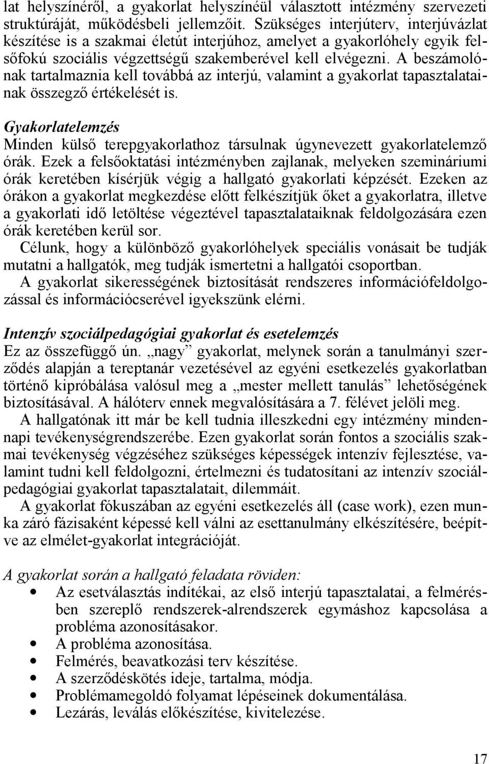 A beszámolónak tartalmaznia kell továbbá az interjú, valamint a gyakorlat tapasztalatainak összegző értékelését is.