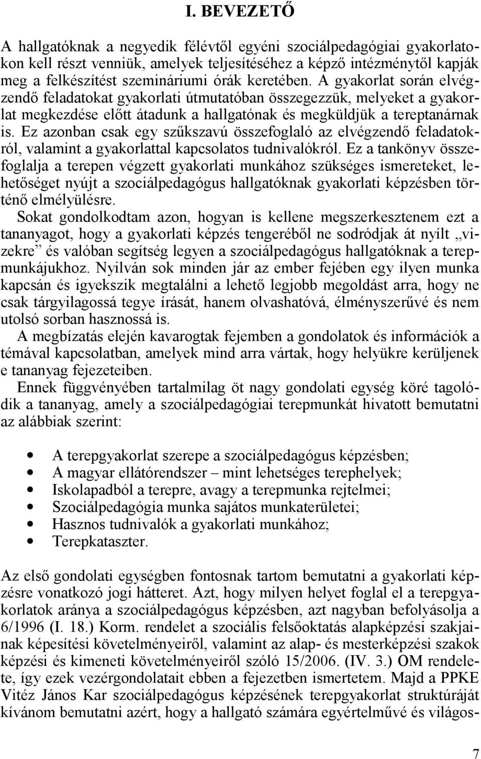 Ez azonban csak egy szűkszavú összefoglaló az elvégzendő feladatokról, valamint a gyakorlattal kapcsolatos tudnivalókról.