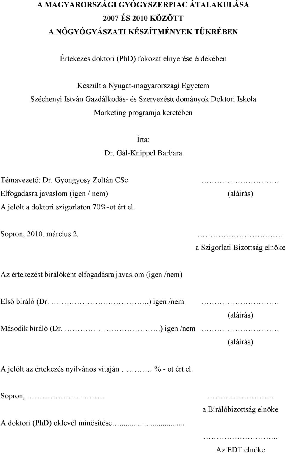 Gyöngyösy Zoltán CSc Elfogadásra javaslom (igen / nem) A jelölt a doktori szigorlaton 70%-ot ért el. (aláírás) Sopron, 2010. március 2.