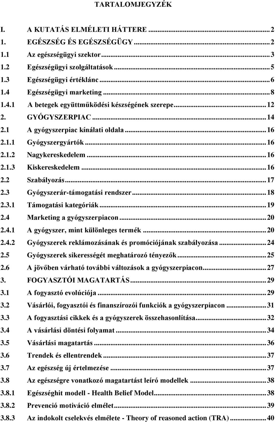 .. 16 2.1.3 Kiskereskedelem... 16 2.2 Szabályozás... 17 2.3 Gyógyszerár-támogatási rendszer... 18 2.3.1 Támogatási kategóriák... 19 2.4 Marketing a gyógyszerpiacon... 20 2.4.1 A gyógyszer, mint különleges termék.