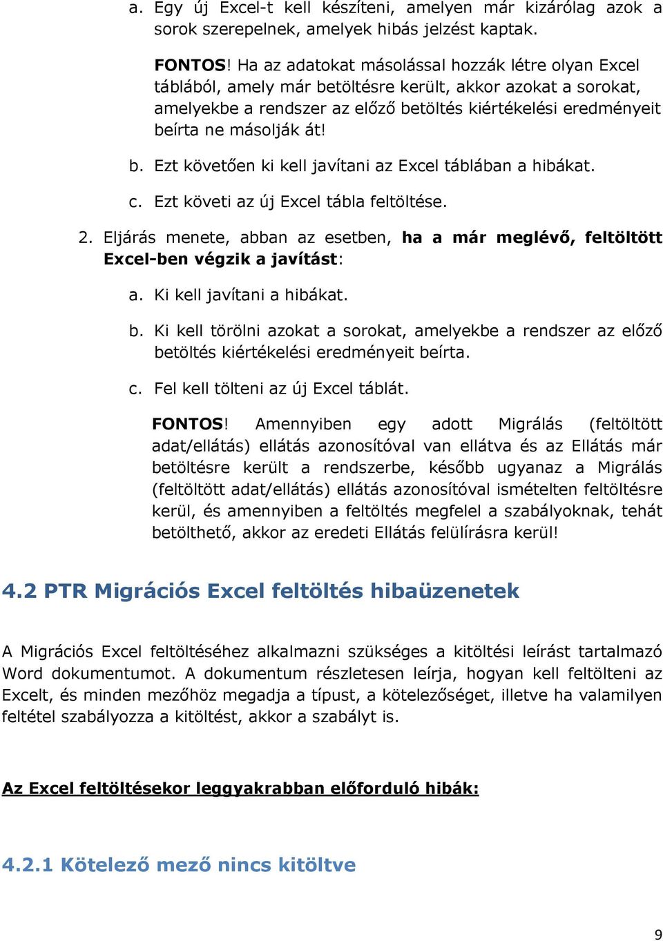 b. Ezt követően ki kell javítani az Excel táblában a hibákat. c. Ezt követi az új Excel tábla feltöltése. 2.