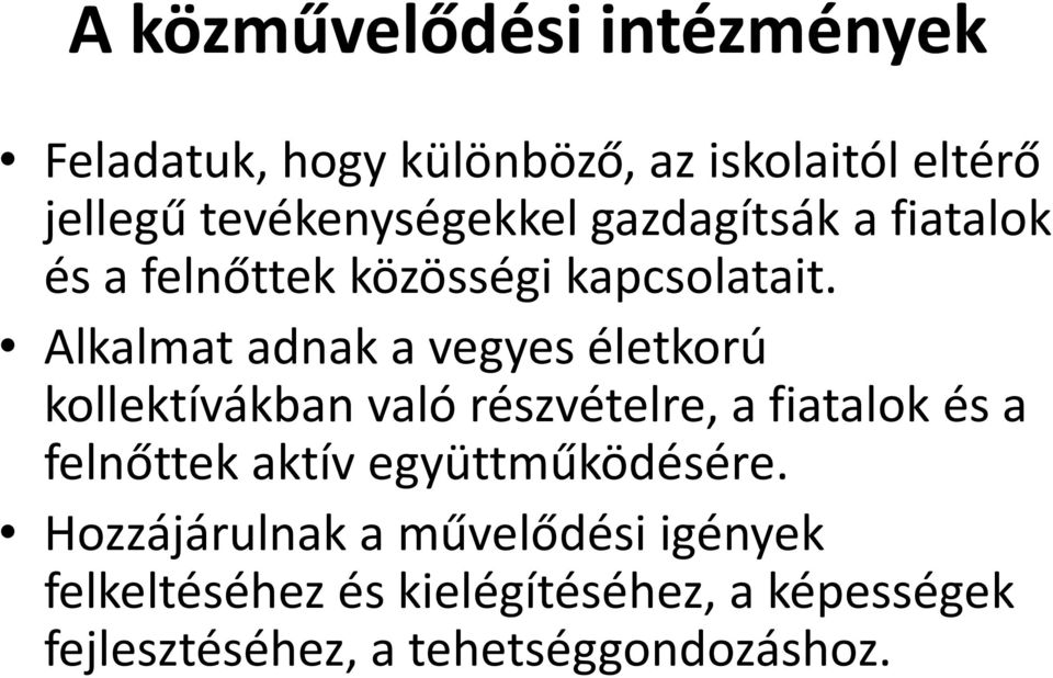 Alkalmat adnak a vegyes életkorú kollektívákban való részvételre, a fiatalok és a felnőttek aktív