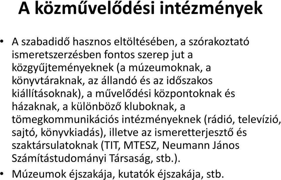 házaknak, a különböző kluboknak, a tömegkommunikációs intézményeknek (rádió, televízió, sajtó, könyvkiadás), illetve az