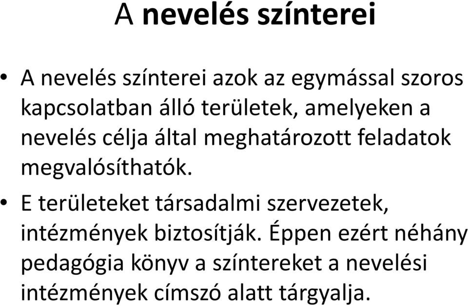 megvalósíthatók. E területeket társadalmi szervezetek, intézmények biztosítják.