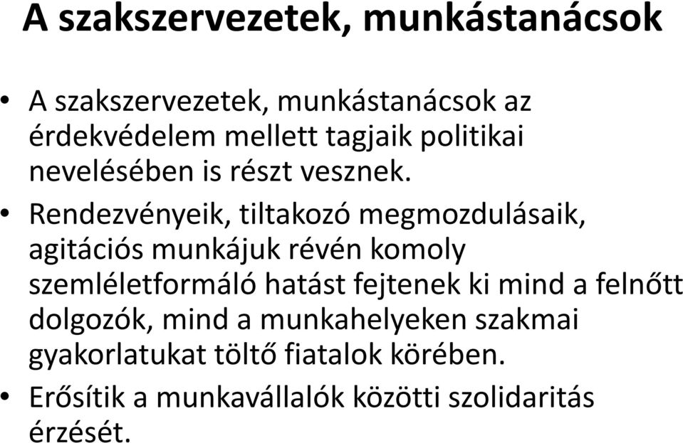 Rendezvényeik, tiltakozó megmozdulásaik, agitációs munkájuk révén komoly szemléletformáló hatást