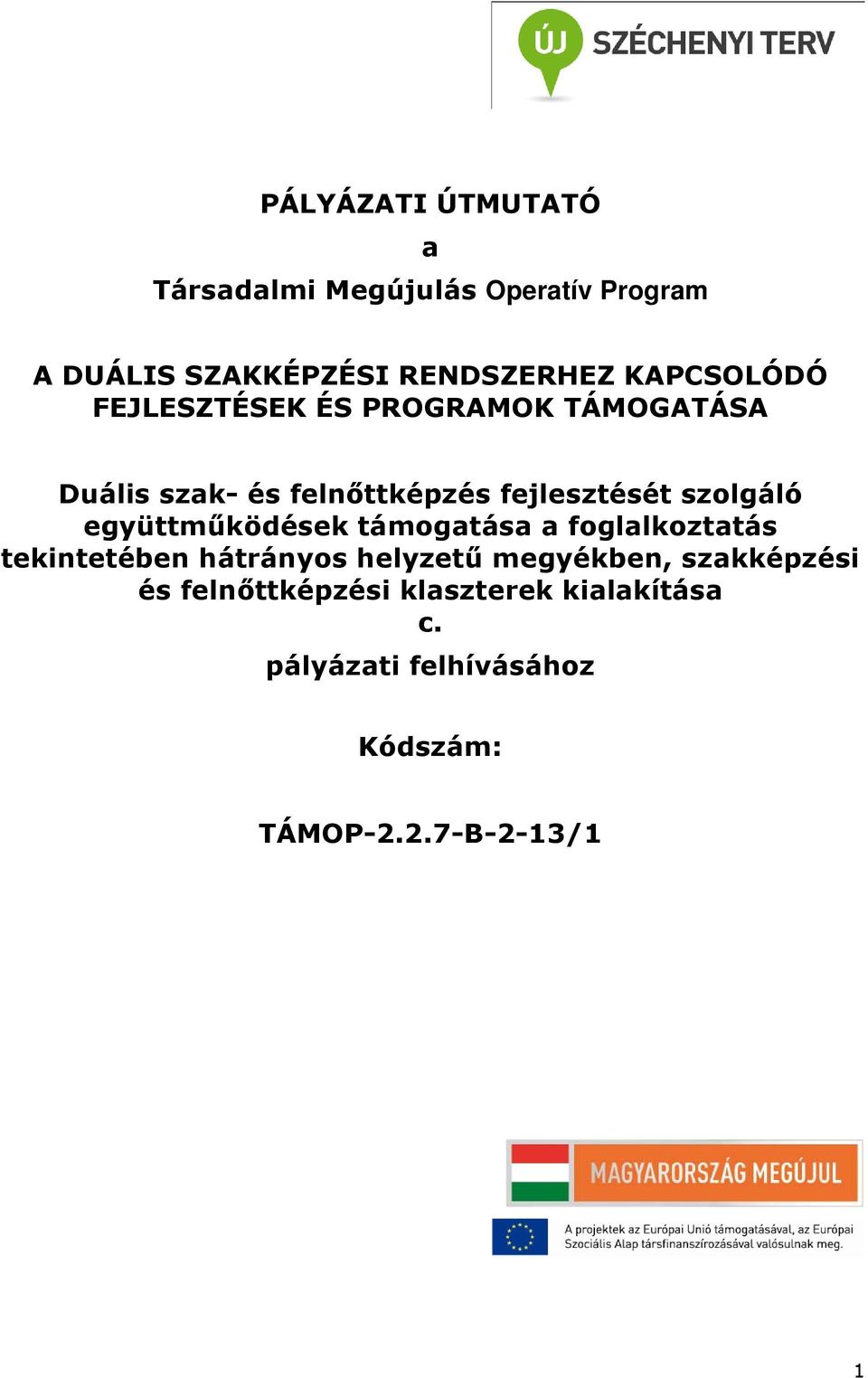 szolgáló együttműködések támogatása a foglalkoztatás tekintetében hátrányos helyzetű megyékben,