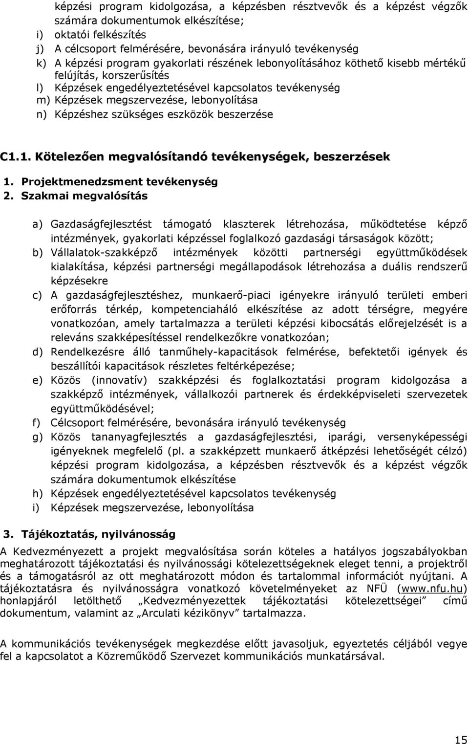 n) Képzéshez szükséges eszközök beszerzése C1.1. Kötelezően megvalósítandó tevékenységek, beszerzések 1. Projektmenedzsment tevékenység 2.