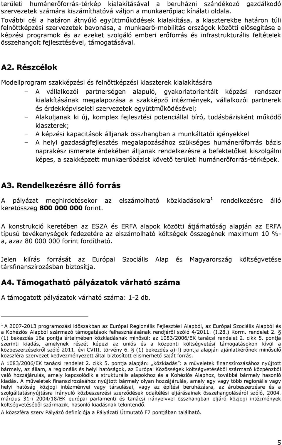ezeket szolgáló emberi erőforrás és infrastrukturális feltételek összehangolt fejlesztésével, támogatásával. A2.