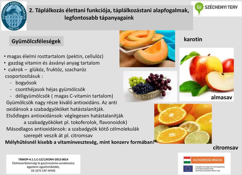 nagy része kiváló antioxidáns. Az anti oxidánsok a szabadgyököket hatástalanítják. Elsődleges antioxidánsok: véglegesen hatástalanítják a szabadgyököket pl.